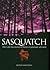 Sasquatch: True-Life Encounters with Legendary Ape-Men