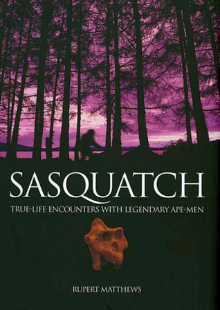 Sasquatch: True-Life Encounters with Legendary Ape-Men