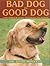 Bad Dog to Good Dog: A New Approach to Dog Psychology and Training