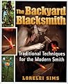 The Backyard Blacksmith: Traditional Techniques for the Modern Smith