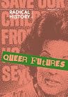 Queer Futures (Radical History Review) Queer Futures (Radical History Review)