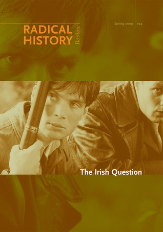 The Irish Question (Volume 2009) (Radical Hisetory Review; Spring, 104)