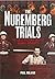 The Nuremberg Trials: The Nazis and Their Crimes Against Humanity