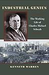 Industrial Genius: The Working Life of Charles Michael Schwab