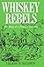 Whiskey Rebels: The Story of a Frontier Uprising