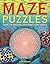 Maze Puzzles: Over 100 Amazing and Perplexing Mazes