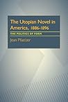 The Utopian Novel in America, 1886–1896: The Politics of Form (Critical Essays in Modern Literature)