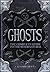 Ghosts: The Complete Guide to the Supernatural