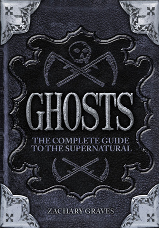 Ghosts: The Complete Guide to the Supernatural (Hardcover)