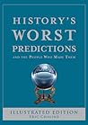 History's Worst Predictions: And the People Who Made Them