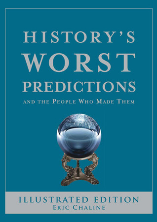 History's Worst Predictions: And the People Who Made Them (Hardcover)