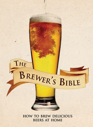 The Brewer's Bible: How to Brew Delicious Beers at Home (Spiral-bound)