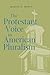 The Protestant Voice in American Pluralism (George H. Shriver Lecture Series in Religion in American History)
