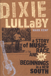 Dixie Lullaby: A Story of Music, Race, and New Beginnings in a New South (Paperback)