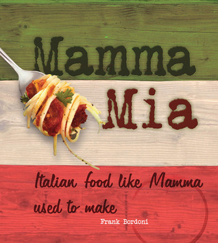 Mamma Mia: Italian Food like Mamma Used to Make (Hardcover)