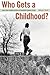 Who Gets a Childhood?: Race and Juvenile Justice in Twentieth-Century Texas (Politics and Culture in the Twentieth-Century South)