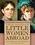 Little Women Abroad: The Alcott Sisters' Letters from Europe, 1870-1871