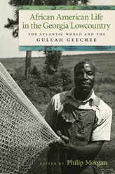 African American Life in the Georgia Lowcountry: The Atlantic World and the Gullah Geechee (Race in the Atlantic World, 1700–1900)