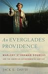 An Everglades Providence: Marjory Stoneman Douglas and the American Environmental Century (Environmental History and the American South)