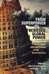 From Superpower to Besieged Global Power: Restoring World Order after the Failure of the Bush Doctrine (Studies in Security and International Affairs)