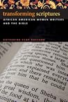 Transforming Scriptures: African American Women Writers and the Bible