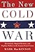 The New Cold War: Revolutions, Rigged Elections, and Pipeline Politics in the Former Soviet Union