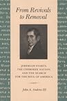 From Revivals to Removal: Jeremiah Evarts, the Cherokee Nation, and the Search for the Soul of America From Revivals to Removal: Jeremiah Evarts, the Cherokee Nation, and the Search for the Soul of America