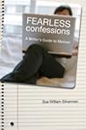 Fearless Confessions: A Writer's Guide to Memoir
