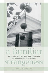 A Familiar Strangeness: American Fiction and the Language of Photography, 1839-1945 (Hardcover)