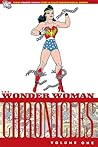 The Wonder Woman Chronicles, Vol. 1 by William Moulton Marston