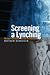Screening a Lynching: The L...