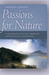 Passions for Nature: Nineteenth-Century America's Aesthetics of Alienation (Paperback)