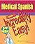 Medical Spanish Made Incredibly Easy! (Incredibly Easy! Series®)