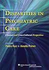 Disparities in Psychiatric Care: Clinical and Cross-cultural Perspectives Disparities in Psychiatric Care: Clinical and Cross-cultural Perspectives