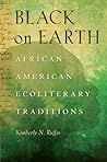 Black on Earth: African American Ecoliterary Traditions