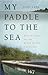 My Paddle to the Sea by John  Lane
