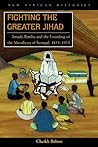 Fighting the Greater Jihad: Amadu Bamba and the Founding of the Muridiyya of Senegal, 1853–1913
