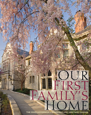 Our First Family’s Home: The Ohio Governor’s Residence and Heritage Garden (Paperback)