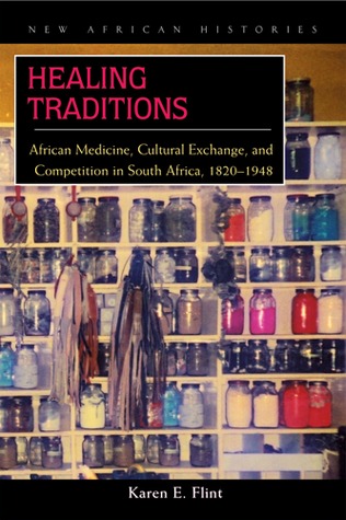 Healing Traditions: African Medicine, Cultural Exchange, and Competition in South Africa, 1820–1948 (New African Histories)