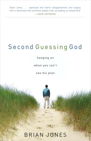 Second Guessing God: Hanging on When You Can't See His Plan