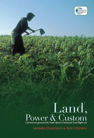 Land, Power, and Custom: Controversies Generated by South Africa's Communal Land Rights Act (Paperback)