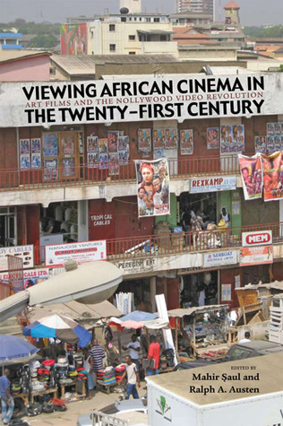 Viewing African Cinema in the Twenty-First Century: Art Films and the Nollywood Video Revolution (Paperback)
