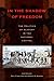 In the Shadow of Freedom: T...