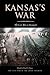 Kansas’s War: The Civil War in Documents (Civil War in the Great Interior)