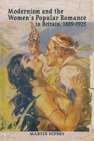 Modernism and the Women’s Popular Romance in Britain, 1885–1925 (Hardcover)