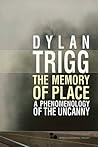 The Memory of Place by Dylan Trigg