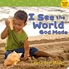 I See the World God Made I See the World God Made