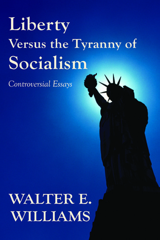 Liberty Versus the Tyranny of Socialism: Controversial Essays