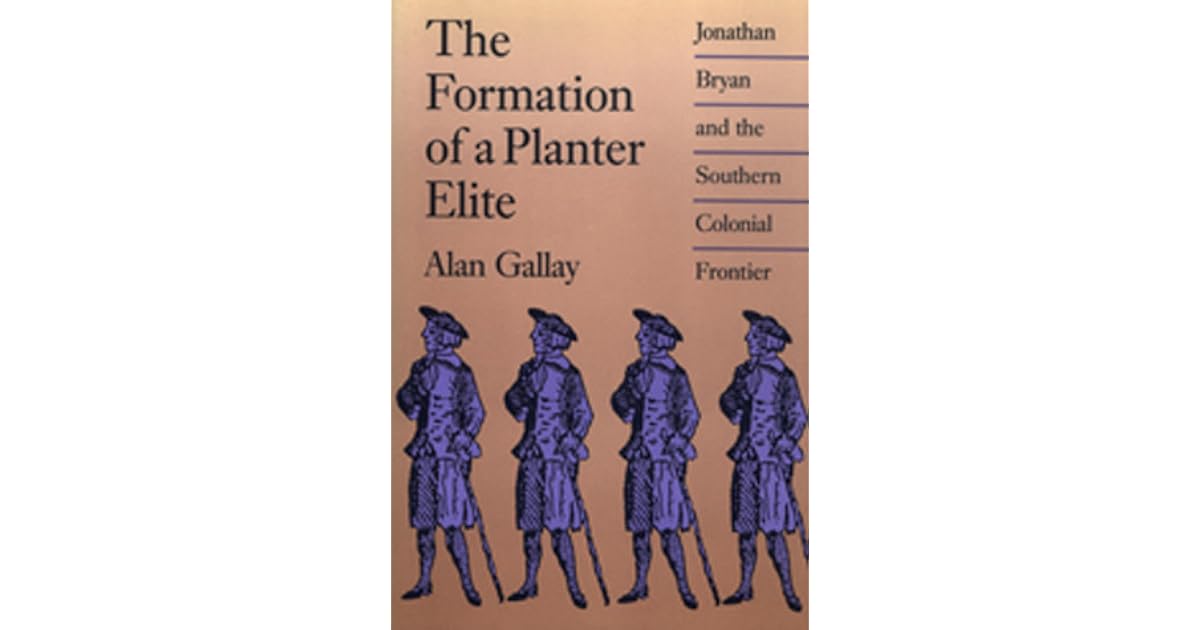 The Formation of a Planter Elite Jonathan Bryan and the Southern