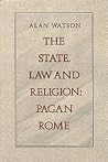 The State, Law and Religion: Pagan Rome The State, Law and Religion: Pagan Rome